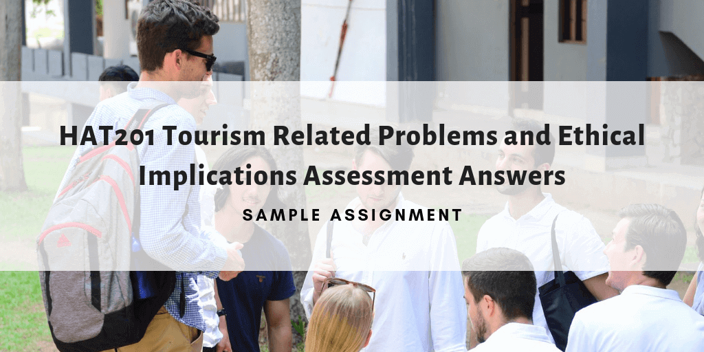 HAT201 Tourism Related Problems and Ethical Implications Assessment Answers