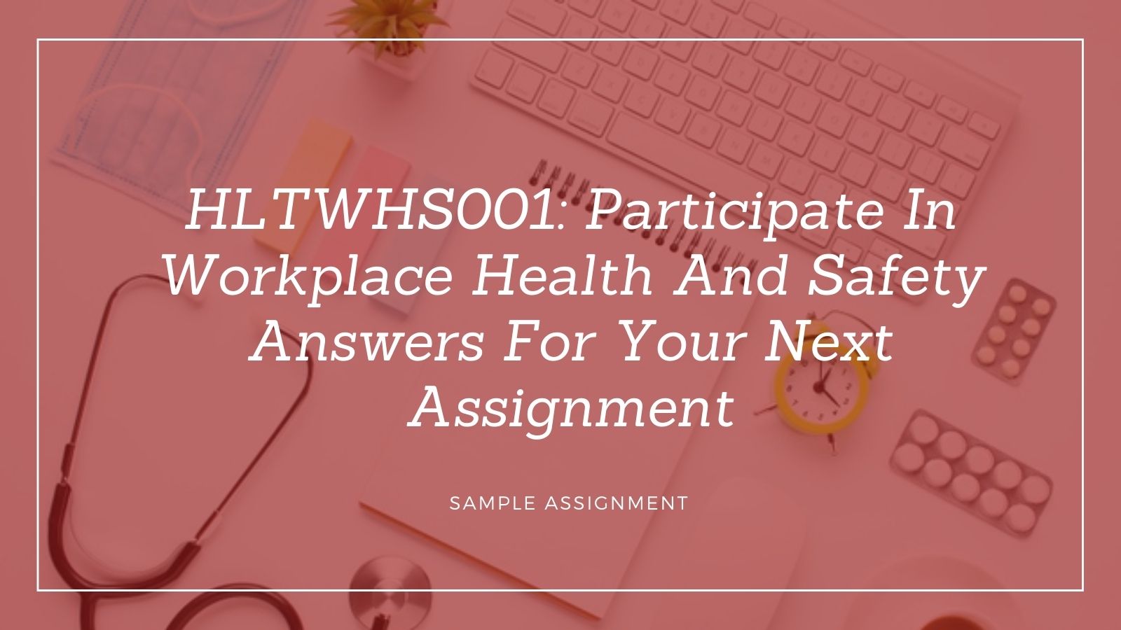 HLTWHS001: Participate In Workplace Health And Safety Answers For Your Next Assignment